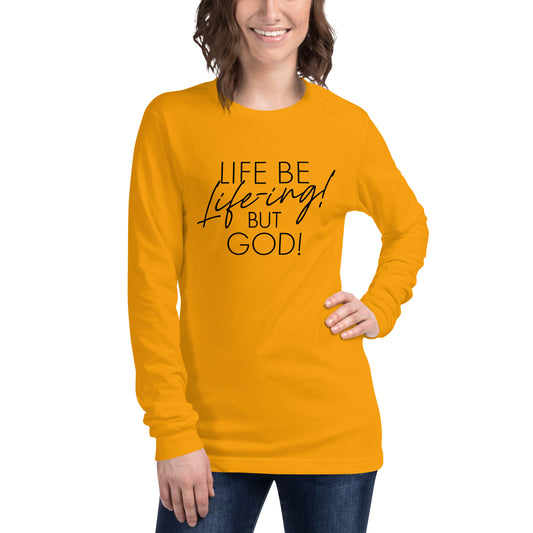 Life be Life-ing (Words in white) Long Sleeve Tee