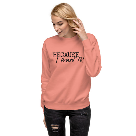 Because! Sweatshirt