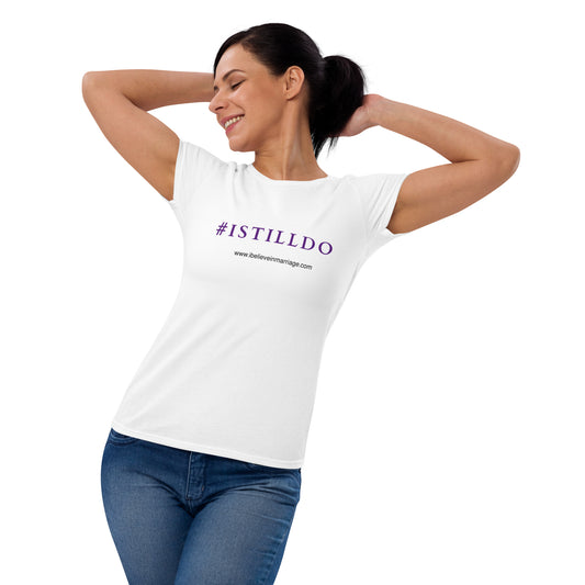 “I STILL DO” Ladies T - shirt